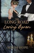 The Long Road to Loving Byron by Alicia Hope