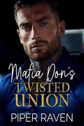 Mafia Don's Twisted Union: An Age Gap Arranged Marriage Mafia Romance by Piper Raven