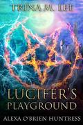 Lucifer's Playground (Alexa O'Brien Huntress #23) by Trina M. Lee