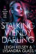 Stalking Wendy Darling, a Villain Gets The Girl Fantasy Romance by Leigh Kelsey