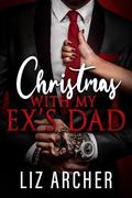 Christmas with My Ex's Dad by Liz Archer