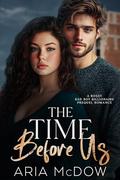The Time Before Us: A Bossy Bad Boy Billionaire Prequel Romance by Aria McDow