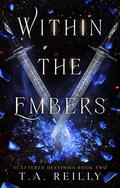 Within the Embers (Scattered Destinies #2) by T.A. Reilly
