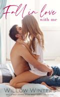 Fall In Love With Me by Willow Winters