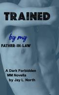 Trained by My Father-in-law (Dub-con Daddies #2) by Jay L. North