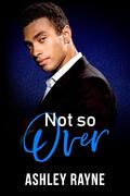 Not So Over (Not So #2) by Ashley Rayne