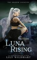 Luna Rising (The Shadow Legacies I #1) by Lily Wildhart