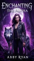 Enchanting the Alpha by Abby Ryan