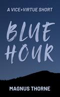 Blue Hour (VICE + VIRTUE #2.5) by Magnus Thorne