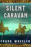 Silent Caravan : A Classic Western Adventure by Frank Wheeler