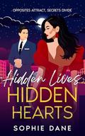 Hidden Lives, Hidden Hearts: Opposites Attract, Secrets Divide by Sophie Dane