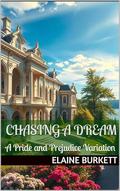 Chasing A Dream: A Pride and Prejudice Variation by Elaine Burkett