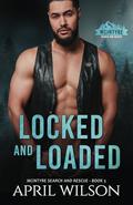 Locked and Loaded: A small town romantic suspense novel by April Wilson