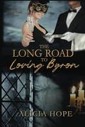 The Long Road to Loving Byron by Alicia Hope