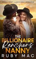 The Billionaire Rancher's Nanny: Small Town Single Dad Romance by Ruby Mac