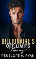 Billionaire's Off-Limits Nanny: An Enemies to Lovers Single Dad Romance (The Wells Family #1) by Penelope A. Ryan