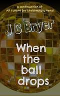 When the ball drops (Head for the Holidays #3) by J C Bryer