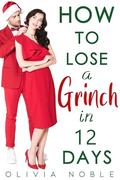How to Lose a Grinch in 12 Days by Olivia Noble