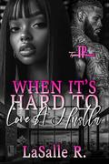 When It's Hard To Love A Hustla by LaSalle R.