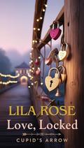 Love, Locked: Book 1 by Lila Rose