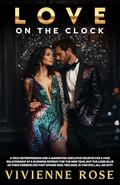 Love On The Clock: A Riveting Enemies-to-Lovers, Slow-Burn Fake Relationship, and Second Chance Corporate Romance by Vivienne Rose