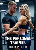 The Personal Trainer: When getting in shape leads to getting shared... by Chris P. Rider