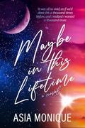 Maybe in this Lifetime by Asia Monique
