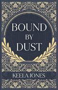 Bound By Dust by Keela Jones, Jess Robling