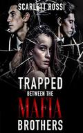 Trapped Between the Mafia Brothers by Scarlett Rossi