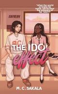The Idol Effect: A Friends To Lovers K-Pop Romance by M.C Sakala