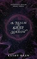 A Realm of Grief and Sorrow (Aggonid's Realm #3) by Kathy Haan