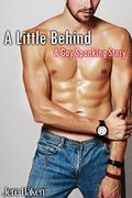 A Little Behind: A Gay Spanking Story by Jere Haken