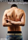 Spanks for Nothing: Undeserved Discipline by Jere Haken