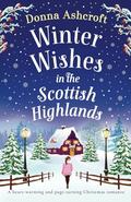 Winter Wishes in the Scottish Highlands: A heart-warming and page-turning Christmas romance by Donna Ashcroft