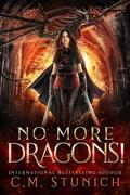 No More Dragons! (No More Dragons! #1) by C.M. Stunich