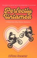 Perfectly Untamed: A Why Choose Motocross Romance by Afton Seeser