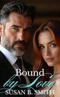 Bound by Love: A Billionaire's Age Gap Off Limits Romance by Susan B. Smith