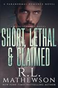 Short, Lethal & Claimed by R.L. Mathewson