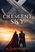Beyond the Crescent Sky (The Balkan Legends #2) by A.L. Sowards
