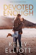 Devoted Enough (Love in Montana #9) by Kelly Elliott