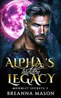 Alpha’s hidden Legacy: A steamy paranormal shifter short story romance (Moonlit Secrets #3) by Breanna Mason