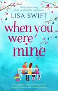 When You Were Mine: A feel good, heart-warming novel about first loves and second chances by Lisa Swift