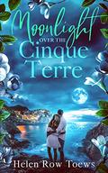 Moonlight Over the Cinque Terre (Chateau de Belliveau #3) by Helen Row Toews