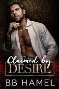 Claimed by Desire: A Fake Marriage Mafia Romance by B. B. Hamel