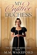My Captive Duchess (The Reeves of Reeves Hall #1) by M.M. Wakeford