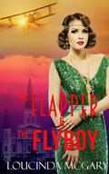 The Flapper and the Flyboy: A Novella of the Roaring 20s by Loucinda McGary