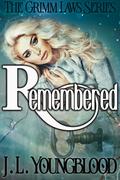 Remembered (The Grimm Laws #3) by J.L. Youngblood