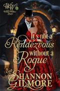 It's not a Rendezvous Without a Rogue by Shannon Gilmore