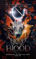 Blood of My Blood (Guardians of the Fae Gate #3) by Isla Elrick