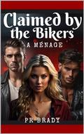 Claimed by the Bikers A Menage by PR Brady